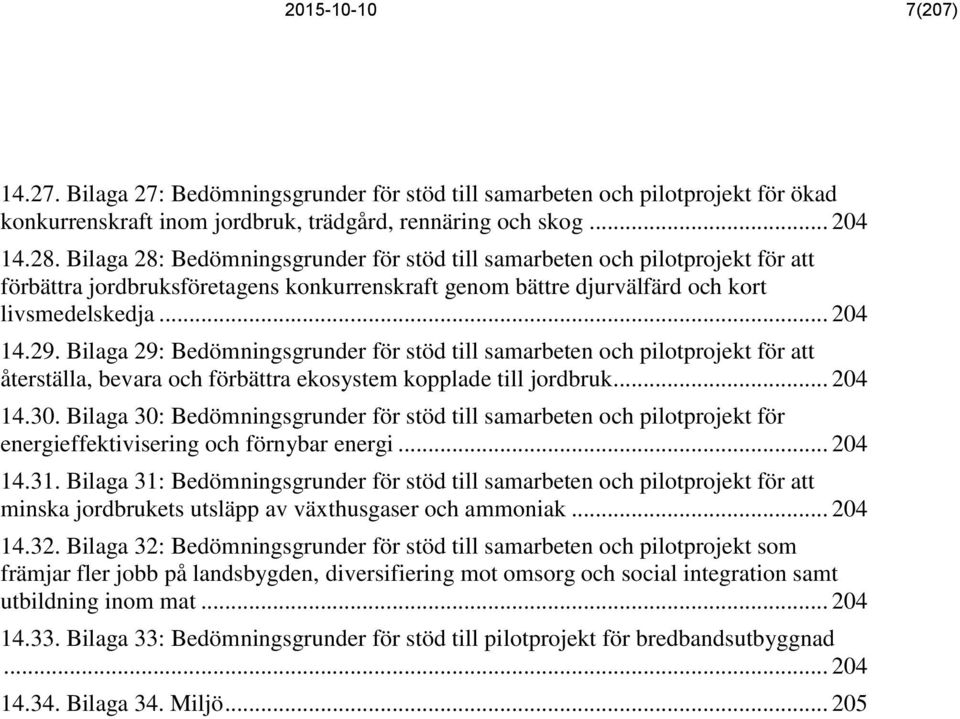 Bilaga 29: Bedömningsgrunder för stöd till samarbeten och pilotprojekt för att återställa, bevara och förbättra ekosystem kopplade till jordbruk... 204 14.30.