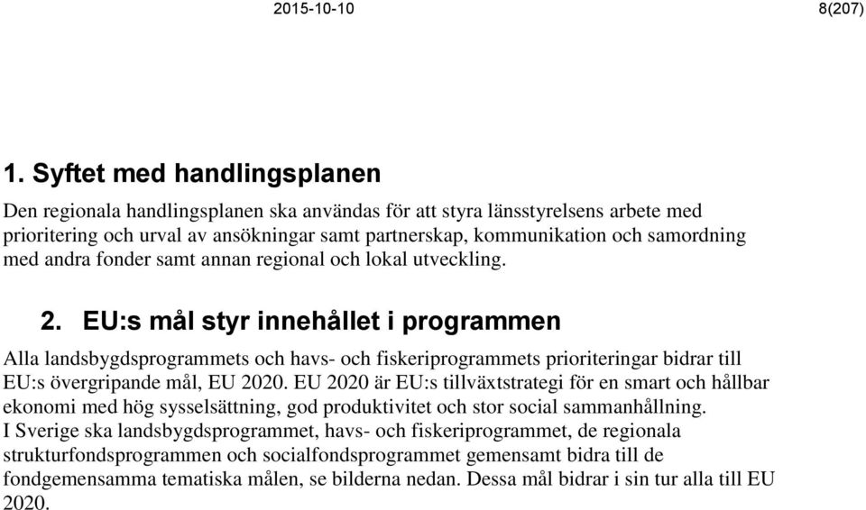 andra fonder samt annan regional och lokal utveckling. 2.