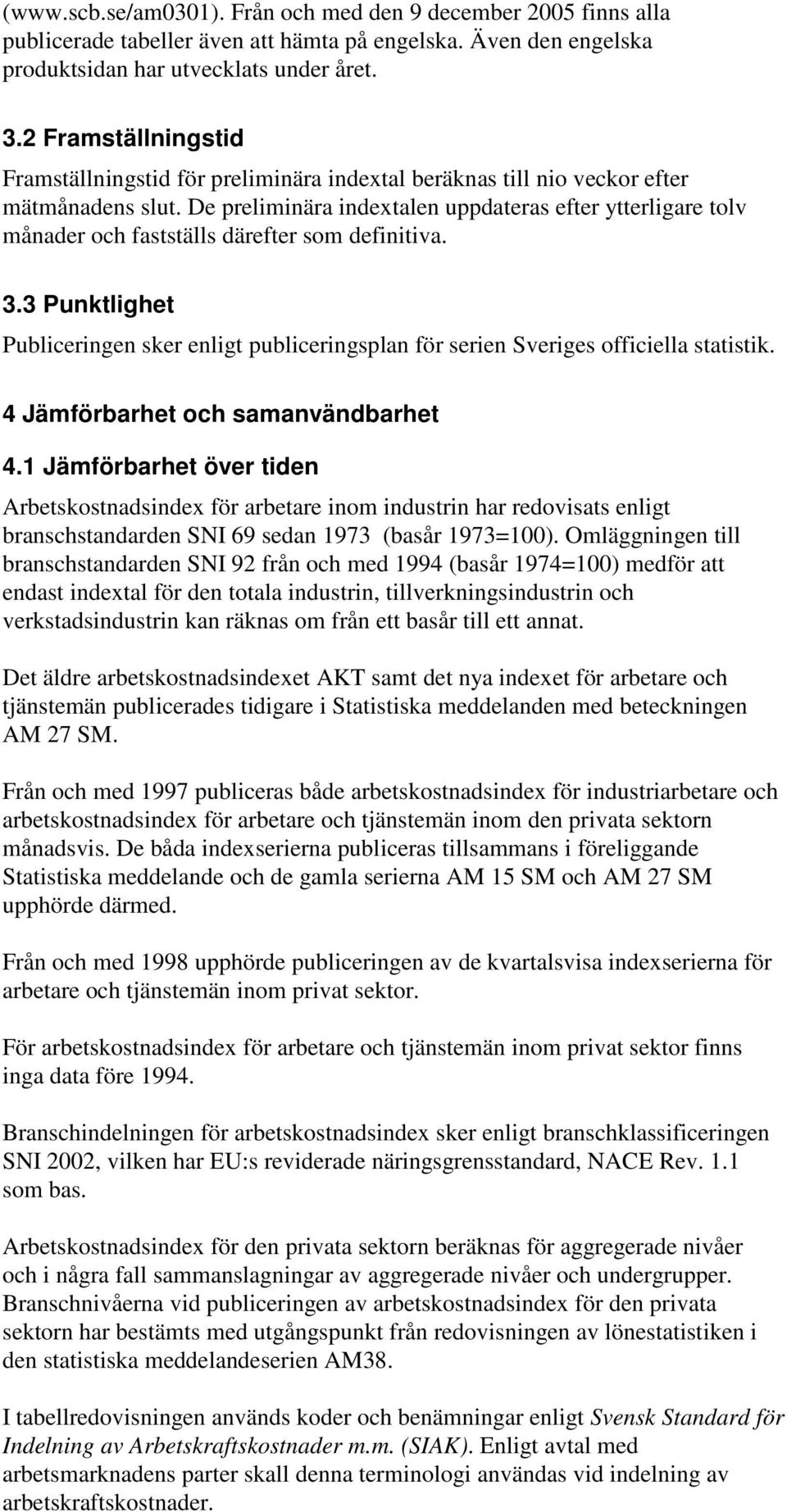 De preliminära indextalen uppdateras efter ytterligare tolv månader och fastställs därefter som definitiva. 3.