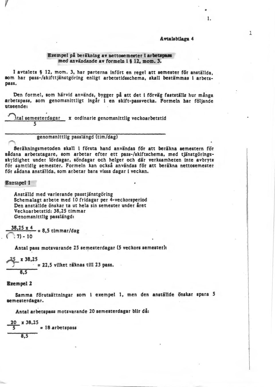 Den formel, som härvid används, bygger på att det I förväg faatstilll hur många arbeupass, aom 1enomsnlttllgt Ingår l en 1kift-pa11vecka. Formeln bar följande utseende:.