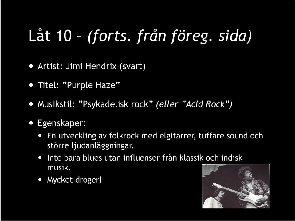 Psykadelisk rock (eller Acid Rock ) Egenskaper: En utveckling av folkrock