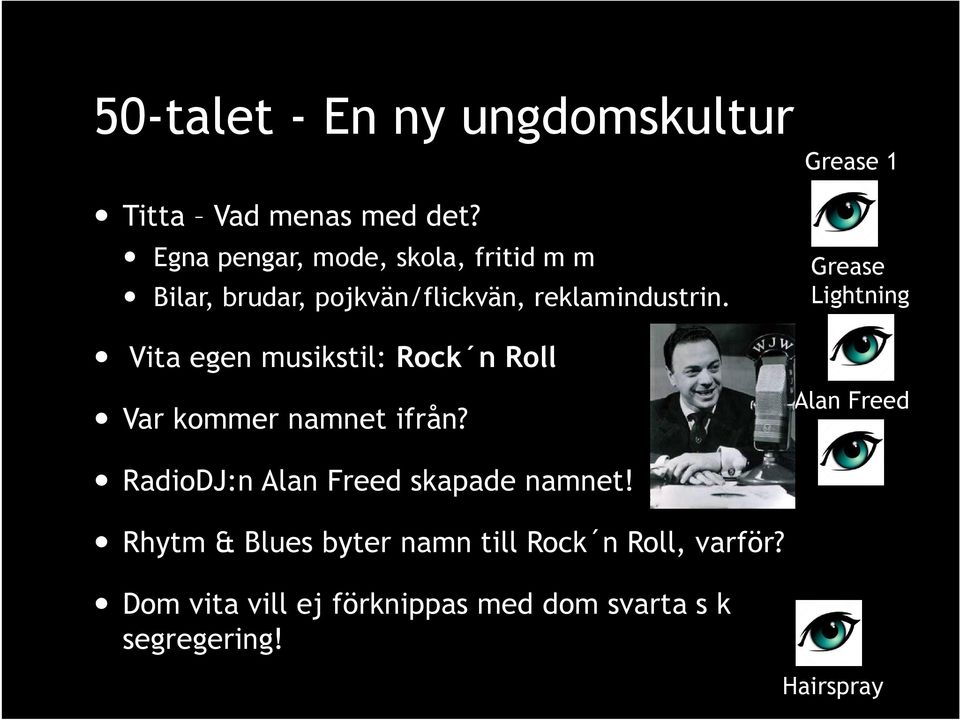 Grease 1 Grease Lightning Vita egen musikstil: Rock n Roll Var kommer namnet ifrån?