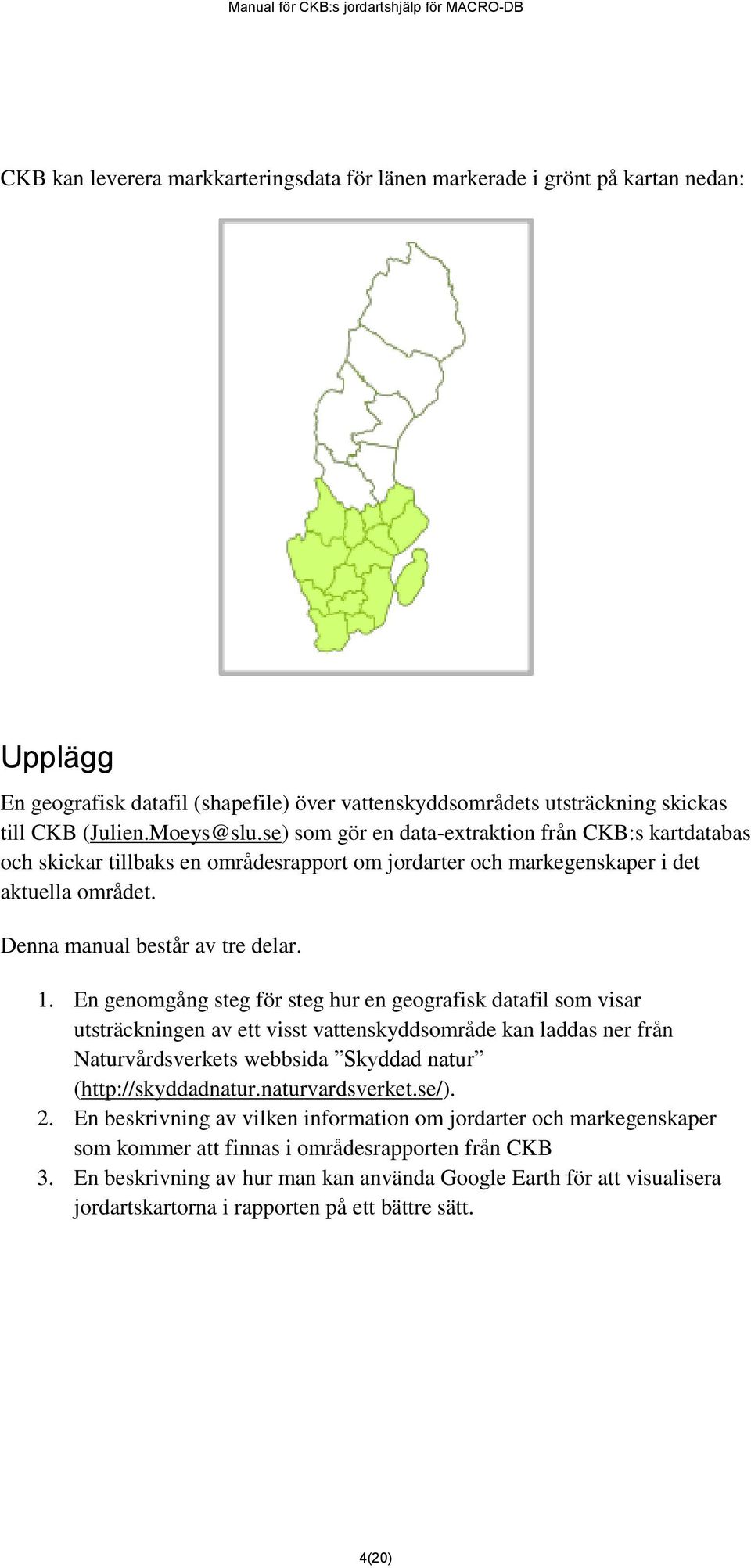 En genomgång steg för steg hur en geografisk datafil som visar utsträckningen av ett visst vattenskyddsområde kan laddas ner från Naturvårdsverkets webbsida Skyddad natur (http://skyddadnatur.