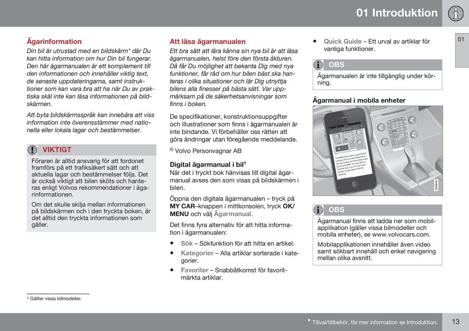 informationen på bildskärmen. Att läsa ägarmanualen Ett bra sätt att lära känna sin nya bil är att läsa ägarmanualen, helst före den första åkturen.