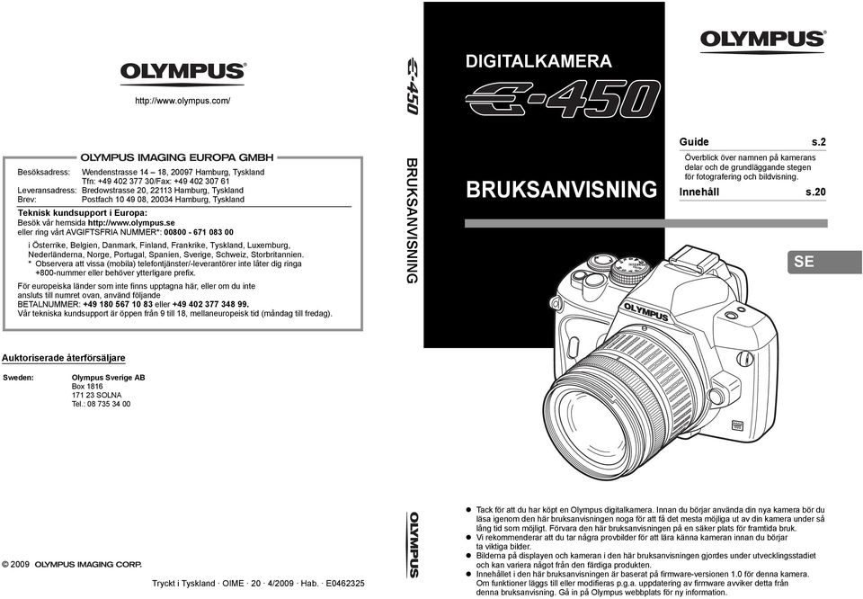 Tyskland Teknisk kundsupport i Europa: Besök vår hemsida http://www.olympus.