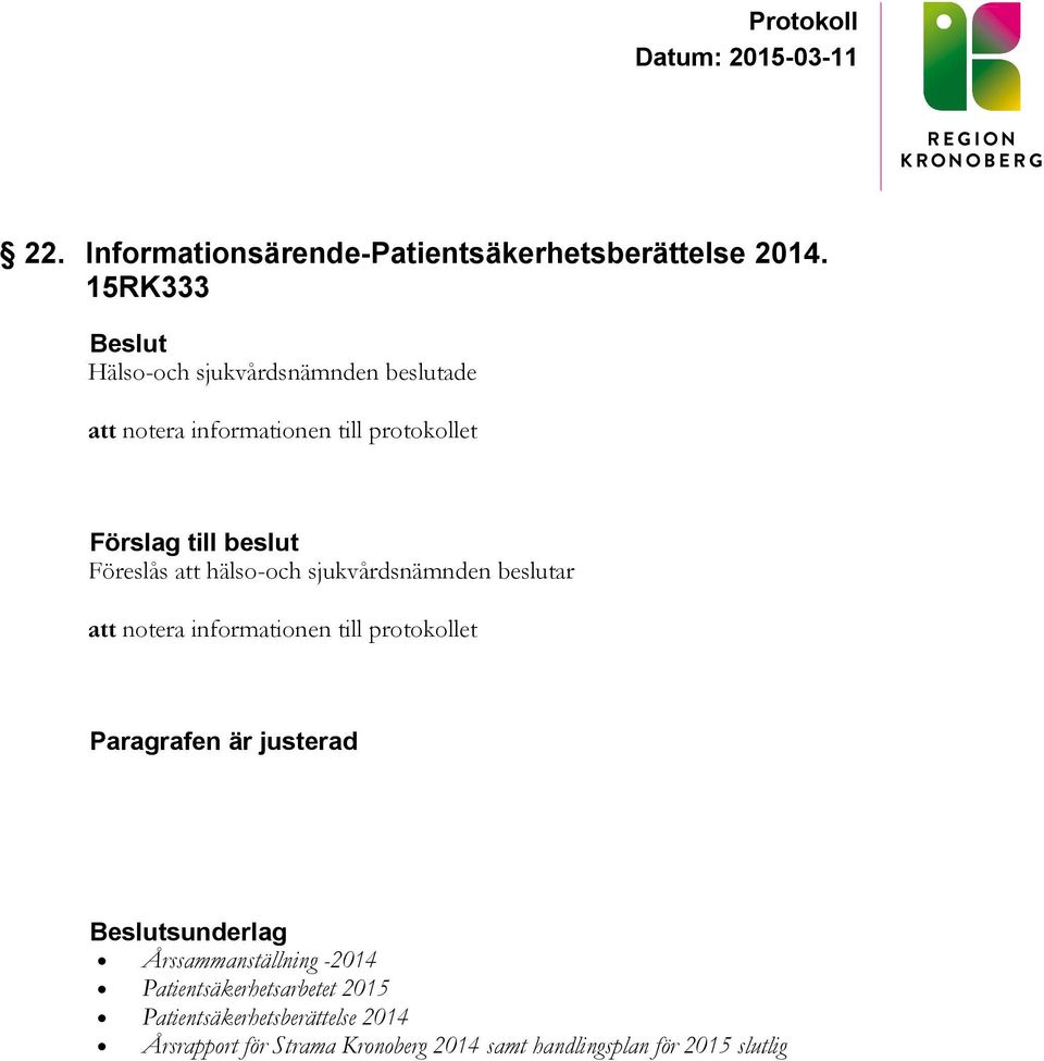 Föreslås att hälso-och sjukvårdsnämnden beslutar att notera informationen till protokollet Paragrafen är justerad