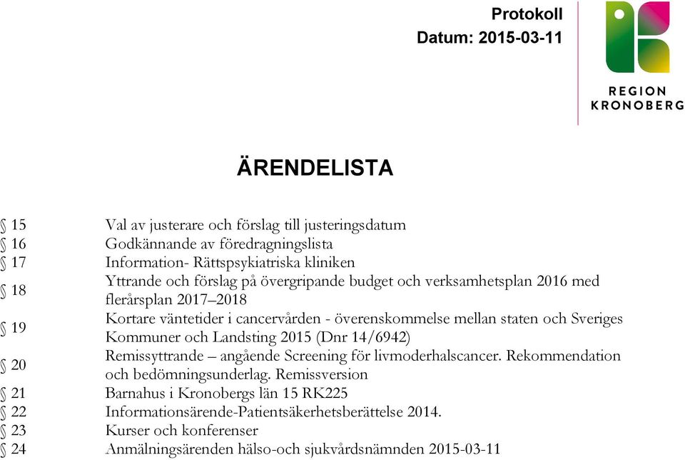 20 Kommuner och Landsting 2015 (Dnr 14/6942) Remissyttrande angående Screening för livmoderhalscancer. Rekommendation och bedömningsunderlag.