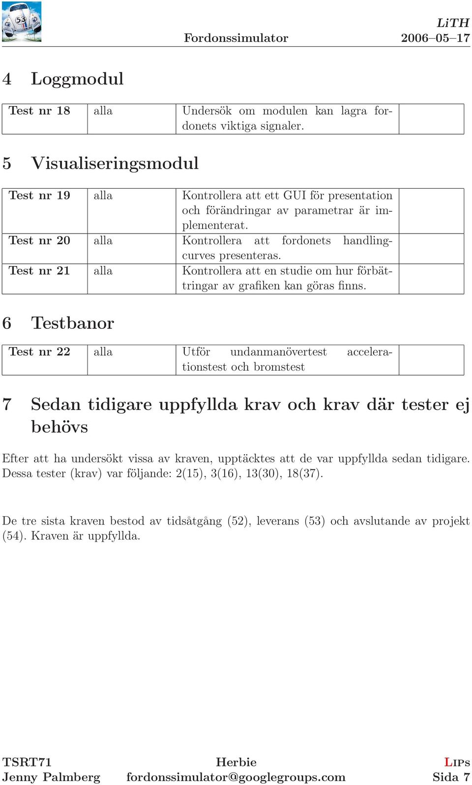 Test nr 21 alla Kontrollera att en studie om hur förbättringar av grafiken kan göras finns.