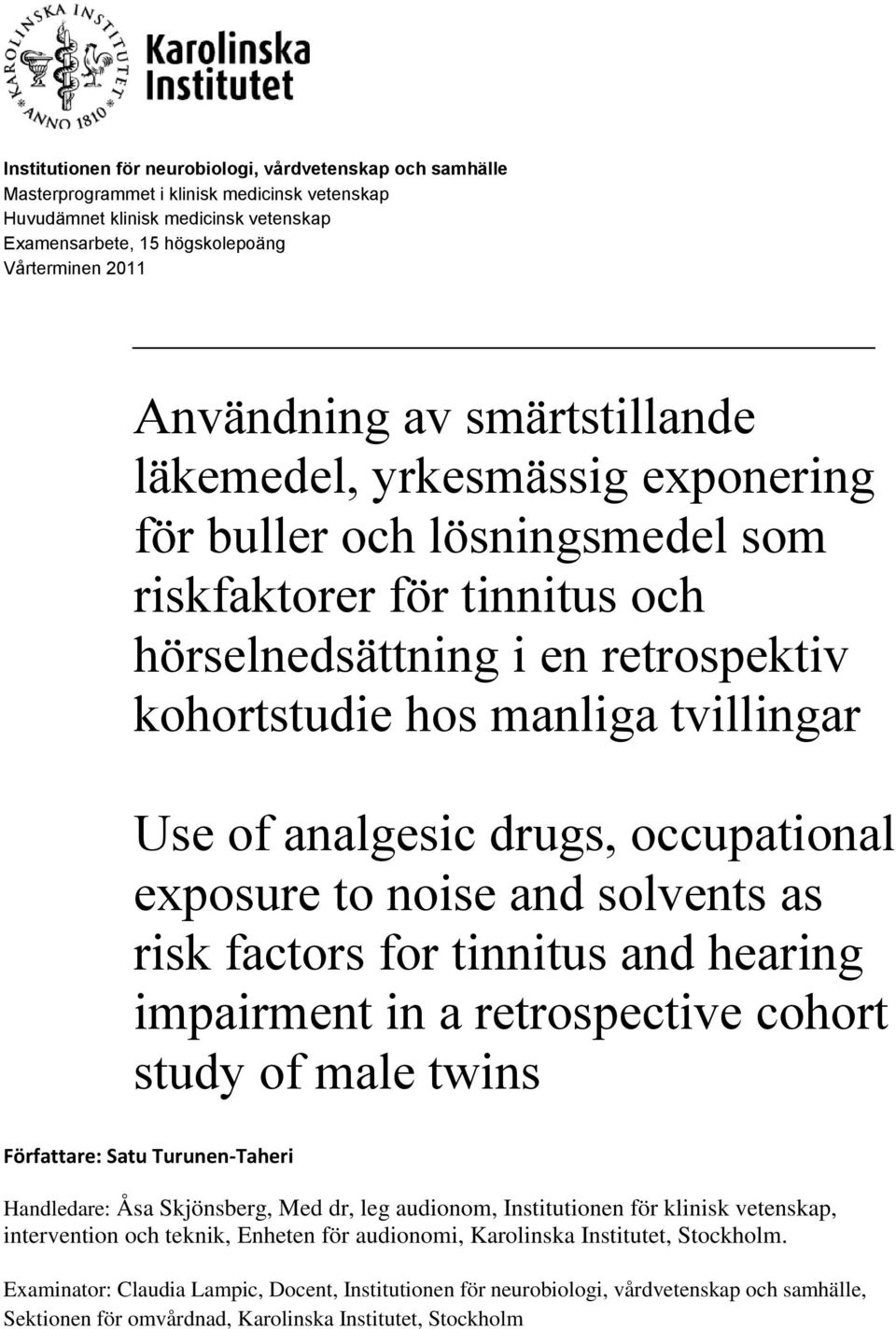 Use of analgesic drugs, occupational exposure to noise and solvents as risk factors for tinnitus and hearing impairment in a retrospective cohort study of male twins Författare: Satu Turunen-Taheri