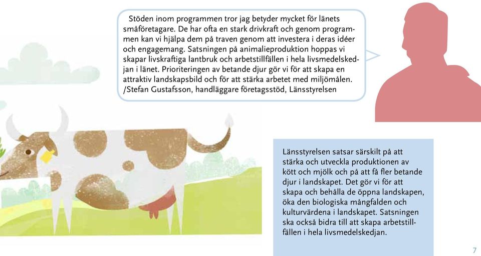 Satsningen på animalieproduktion hoppas vi skapar livskraftiga lantbruk och arbetstillfällen i hela livsmedelskedjan i länet.