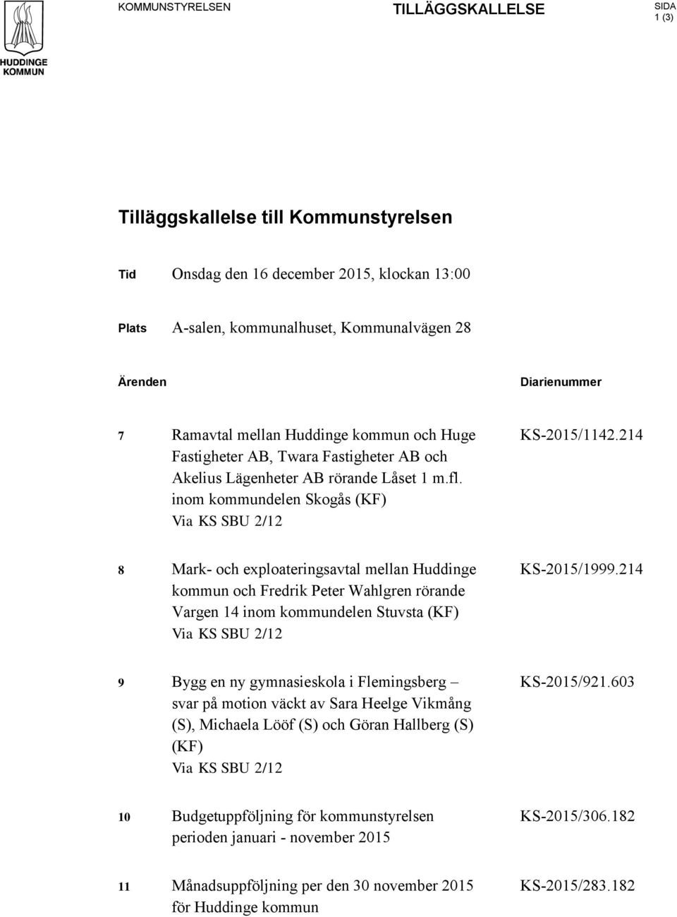 214 8 Mark- och exploateringsavtal mellan Huddinge kommun och Fredrik Peter Wahlgren rörande Vargen 14 inom kommundelen Stuvsta (KF) Via KS SBU 2/12 KS-2015/1999.