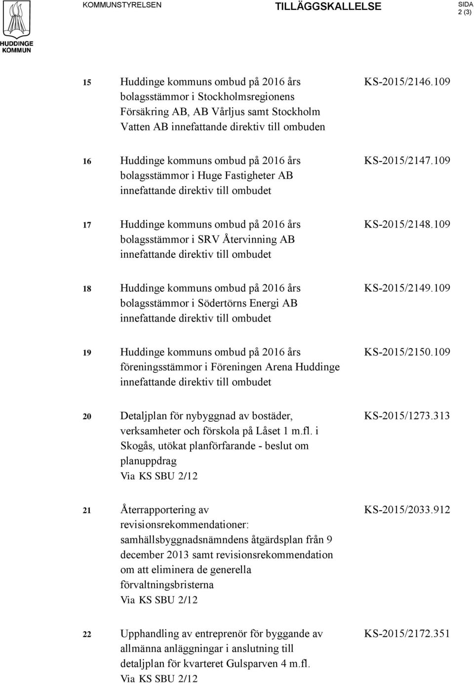 109 17 Huddinge kommuns ombud på 2016 års bolagsstämmor i SRV Återvinning AB innefattande direktiv till ombudet KS-2015/2148.