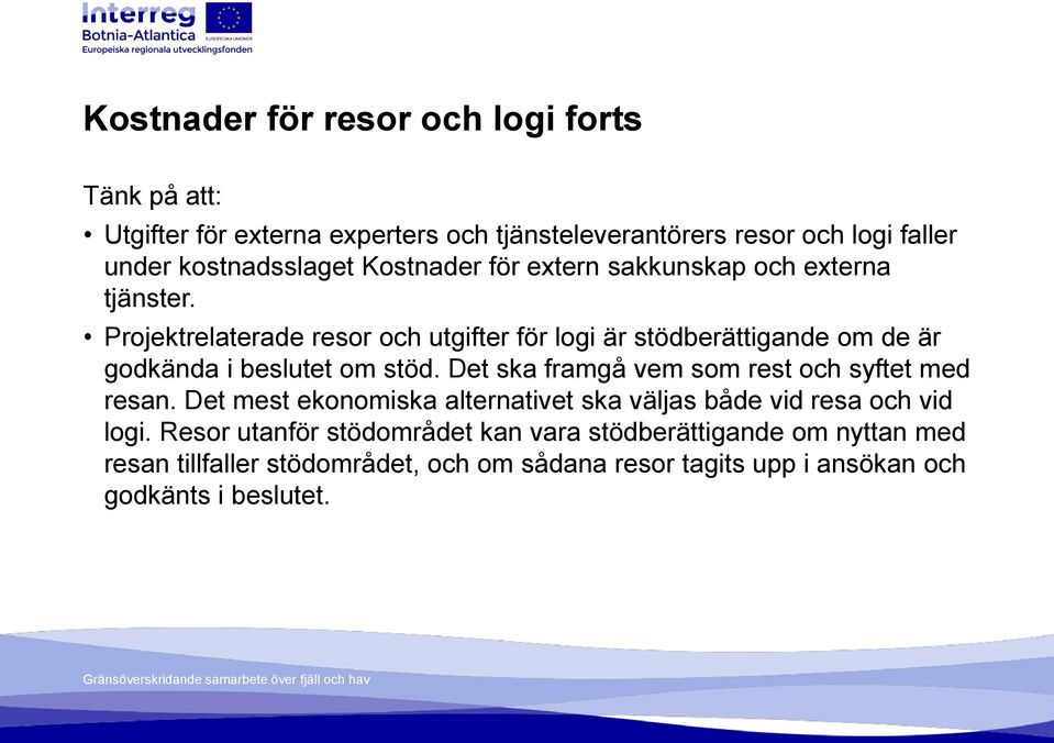 Projektrelaterade resor och utgifter för logi är stödberättigande om de är godkända i beslutet om stöd.