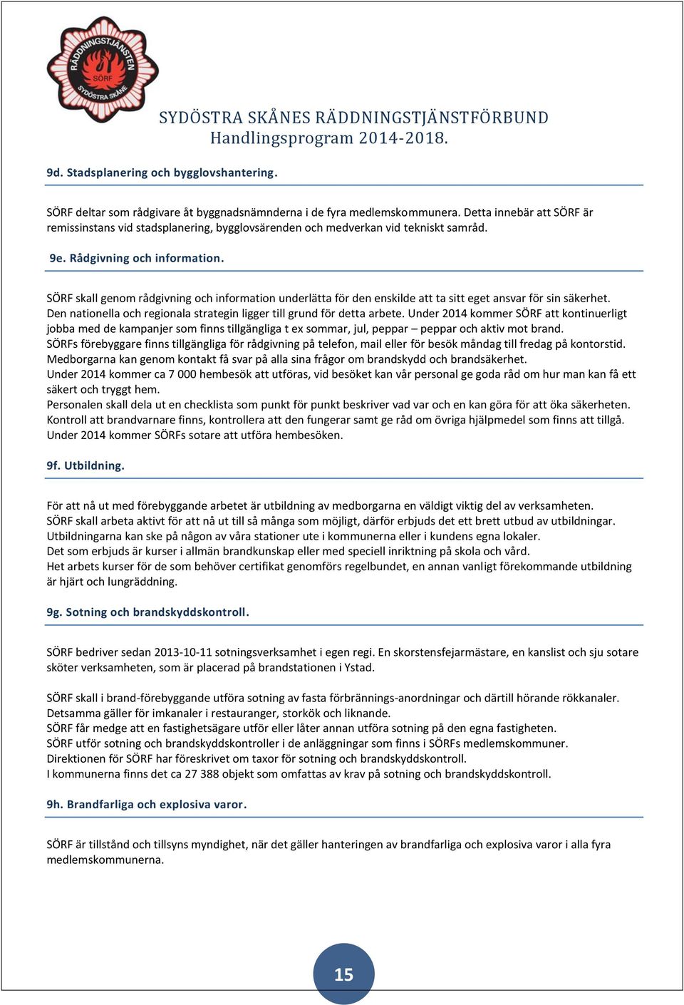 SÖRF skall genom rådgivning och information underlätta för den enskilde att ta sitt eget ansvar för sin säkerhet. Den nationella och regionala strategin ligger till grund för detta arbete.