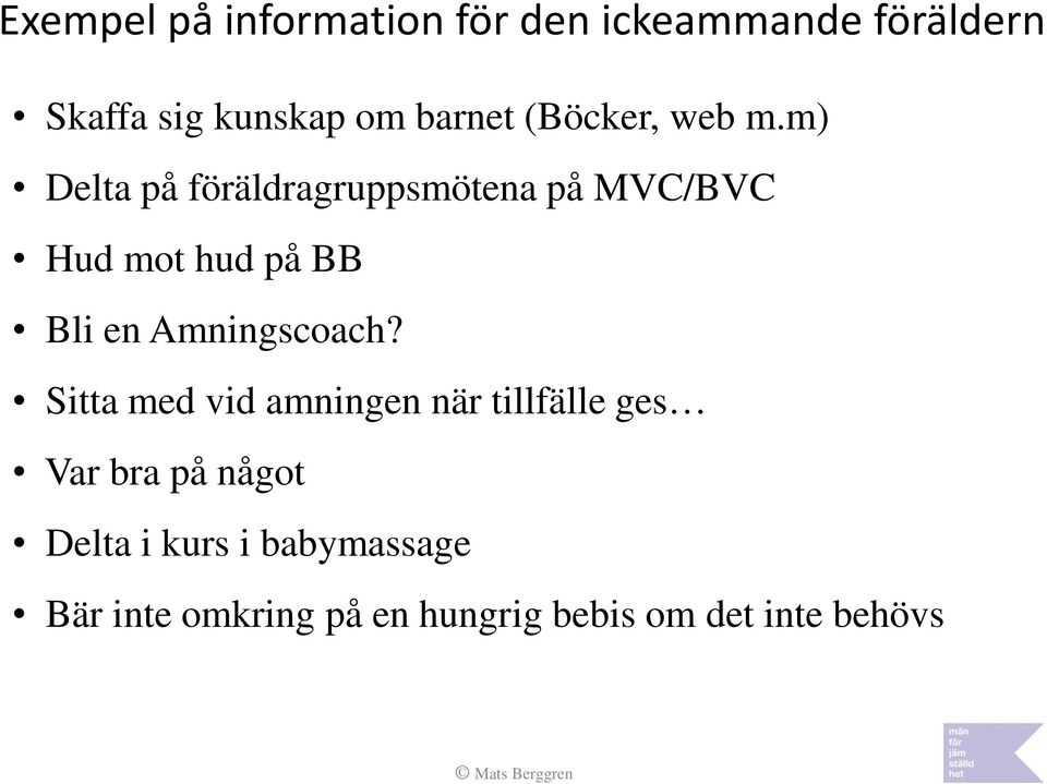 m) Delta på föräldragruppsmötena på MVC/BVC Hud mot hud på BB Bli en