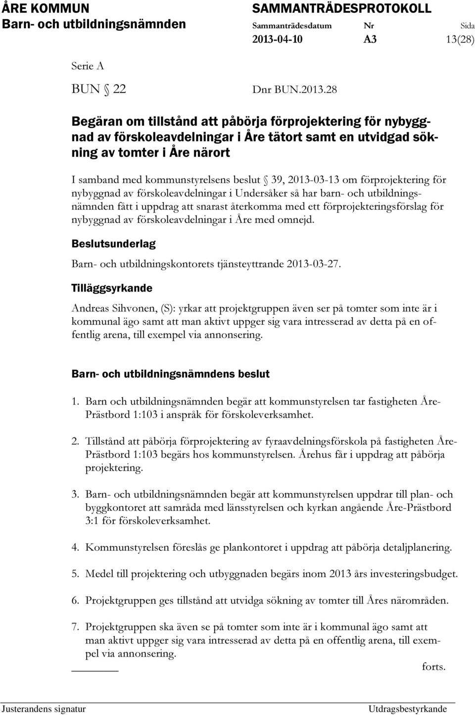 ett förprojekteringsförslag för nybyggnad av förskoleavdelningar i Åre med omnejd. Barn- och utbildningskontorets tjänsteyttrande 2013-03-27.