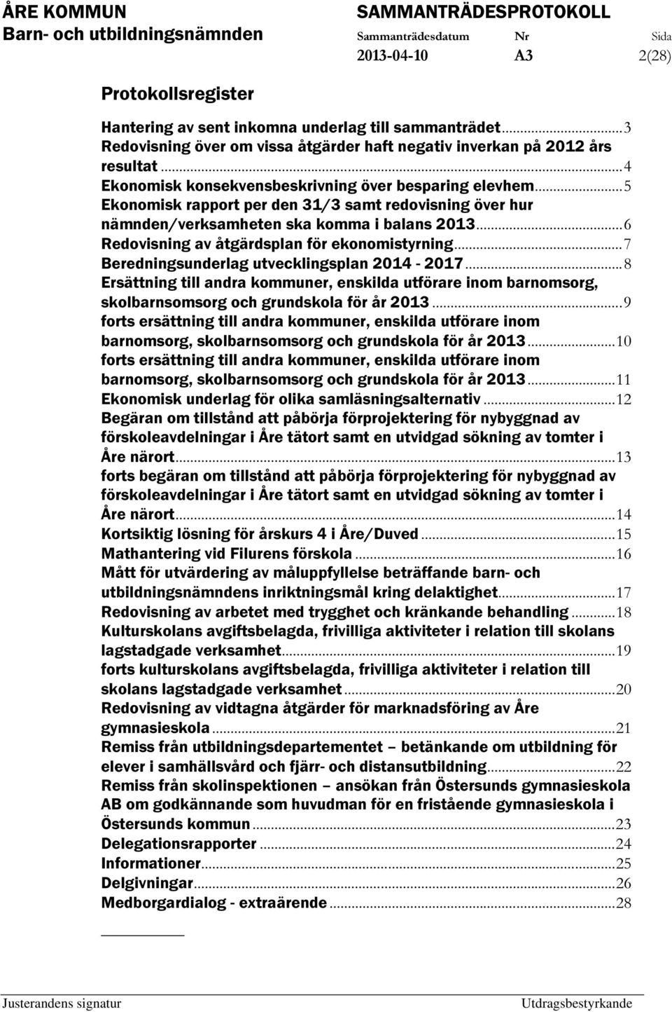 ..6 Redovisning av åtgärdsplan för ekonomistyrning...7 Beredningsunderlag utvecklingsplan 2014-2017.