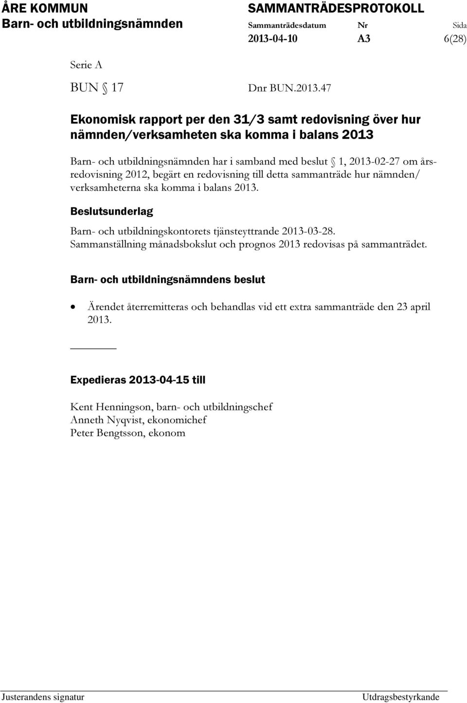 balans 2013. Barn- och utbildningskontorets tjänsteyttrande 2013-03-28. Sammanställning månadsbokslut och prognos 2013 redovisas på sammanträdet.