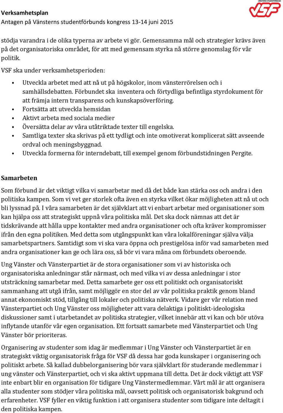 Förbundet ska inventera och förtydliga befintliga styrdokument för att främja intern transparens och kunskapsöverföring.