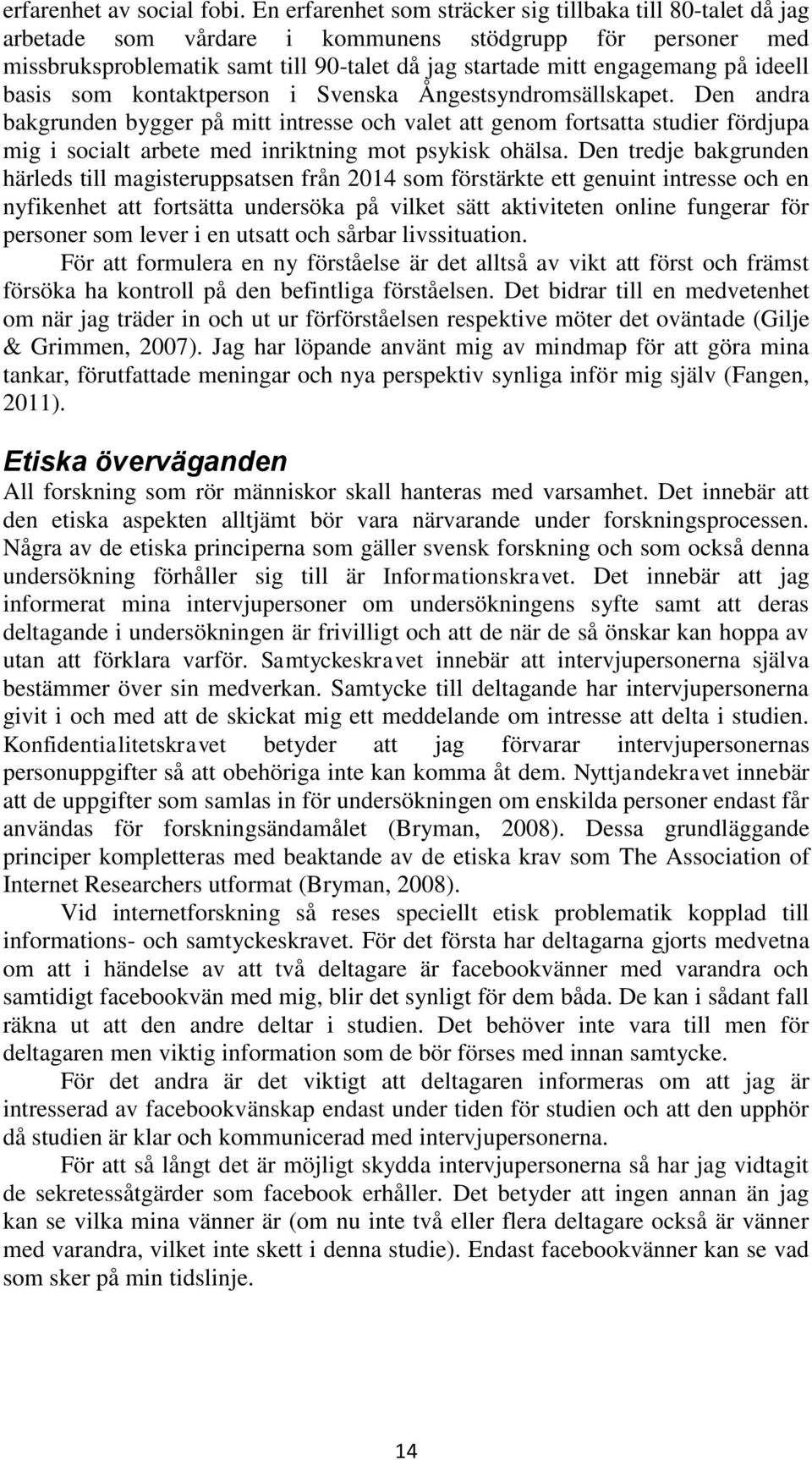 ideell basis som kontaktperson i Svenska Ångestsyndromsällskapet.