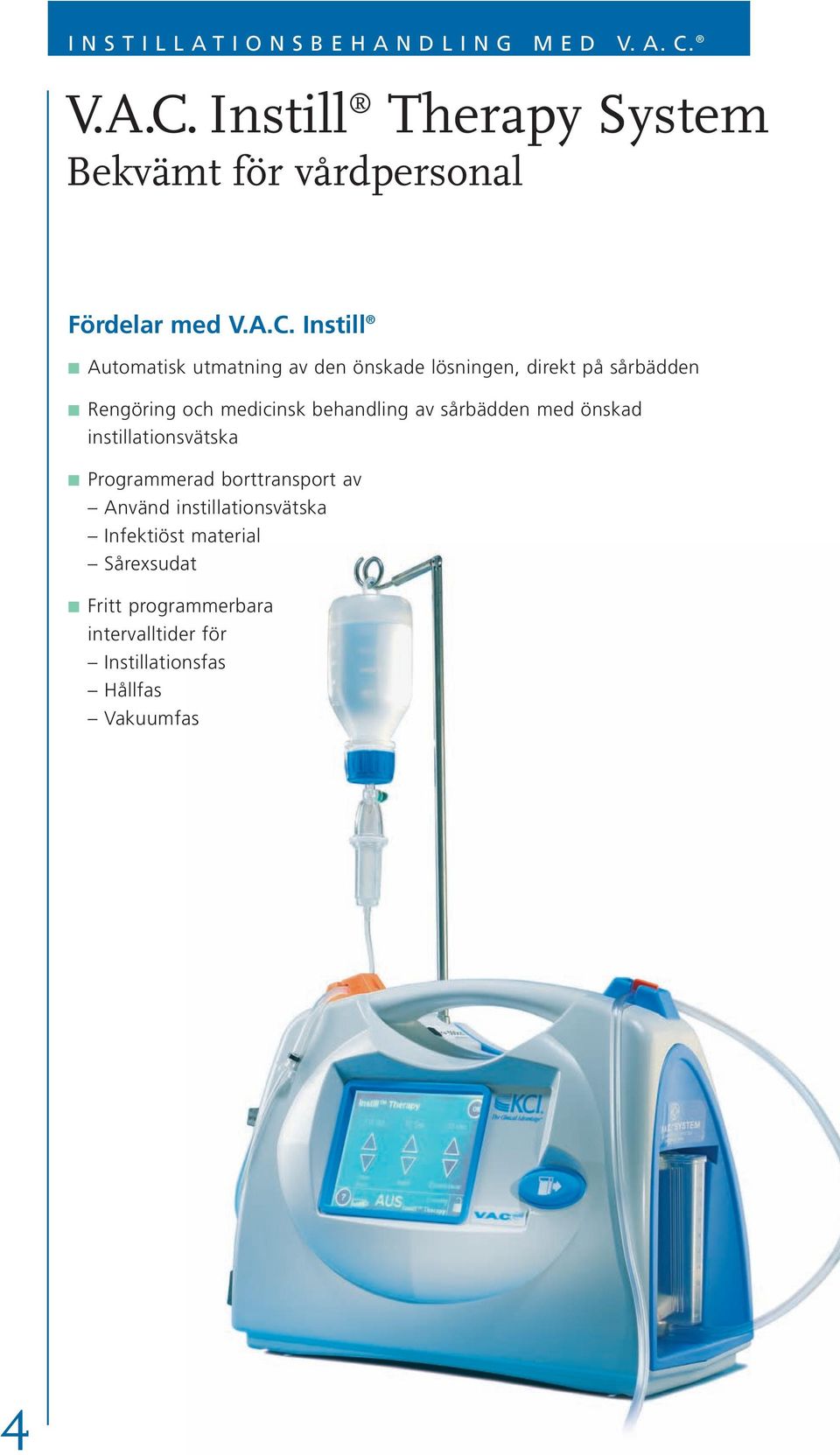 Instill Therapy System Bekvämt för vårdpersonal Fördelar med  Instill Automatisk utmatning av den önskade