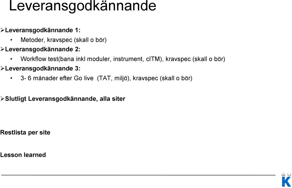 (skall o bör) Leveransgodkännande 3: 3-6 månader efter Go live (TAT, miljö),