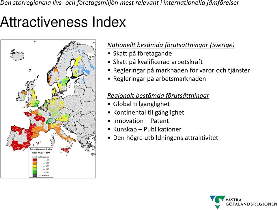 på marknaden för varor och tjänster Regleringar på arbetsmarknaden Regionalt bestämda förutsättningar Global