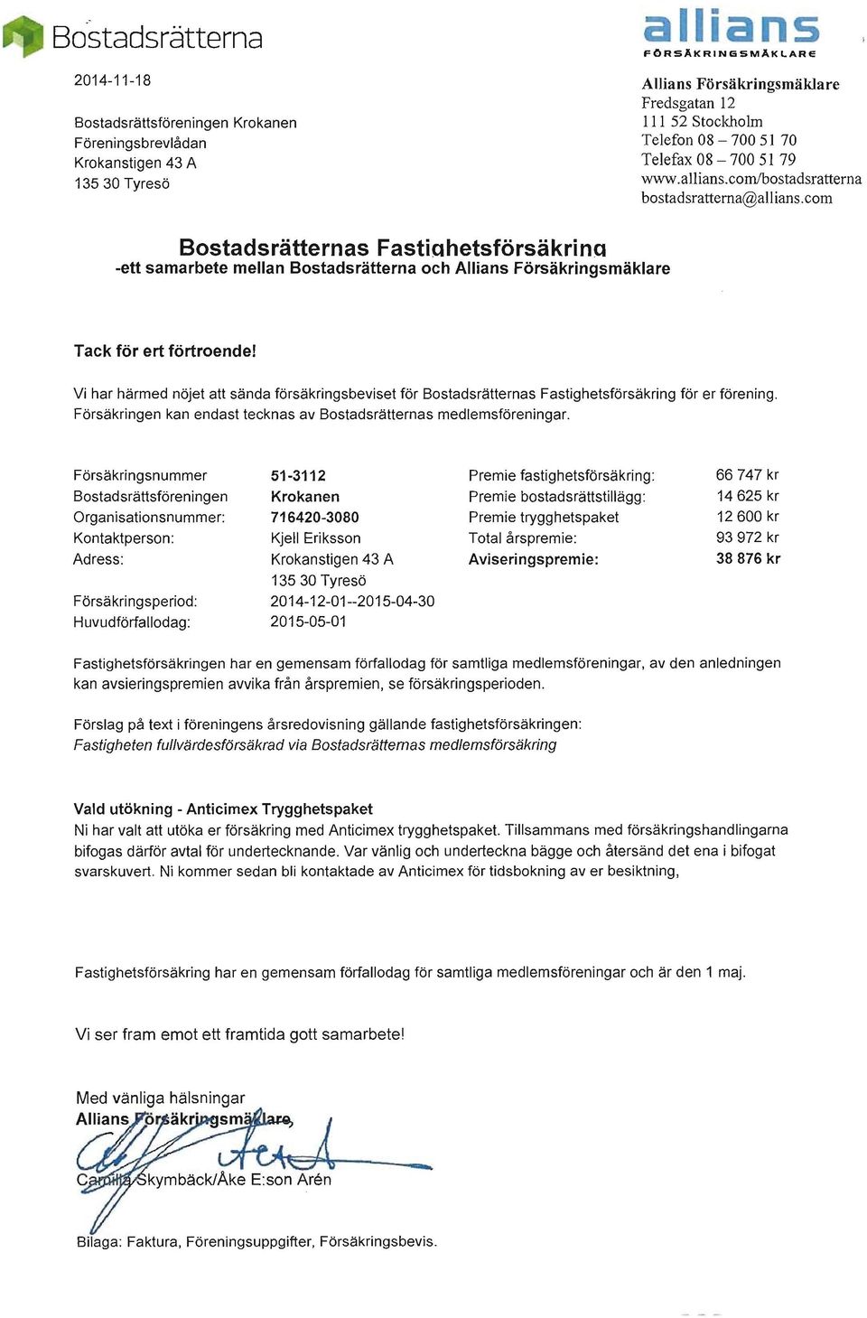 com Bostadsrätternas Fastiahetsförsäkrina -ett samarbete mellan Bostadsrätterna och Allians Försäkringsmäklare Tack för ert förtroende!