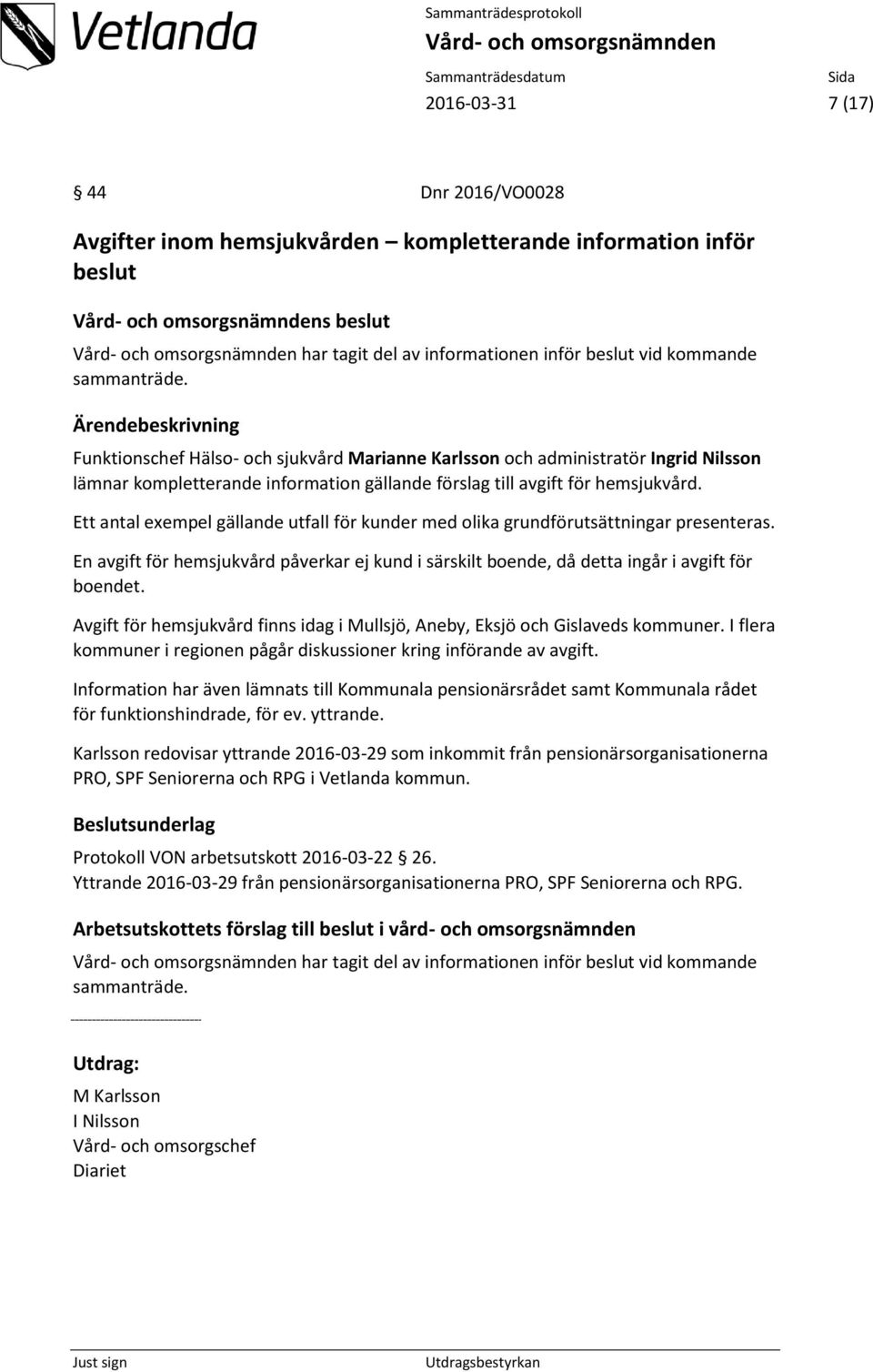 Ett antal exempel gällande utfall för kunder med olika grundförutsättningar presenteras. En avgift för hemsjukvård påverkar ej kund i särskilt boende, då detta ingår i avgift för boendet.