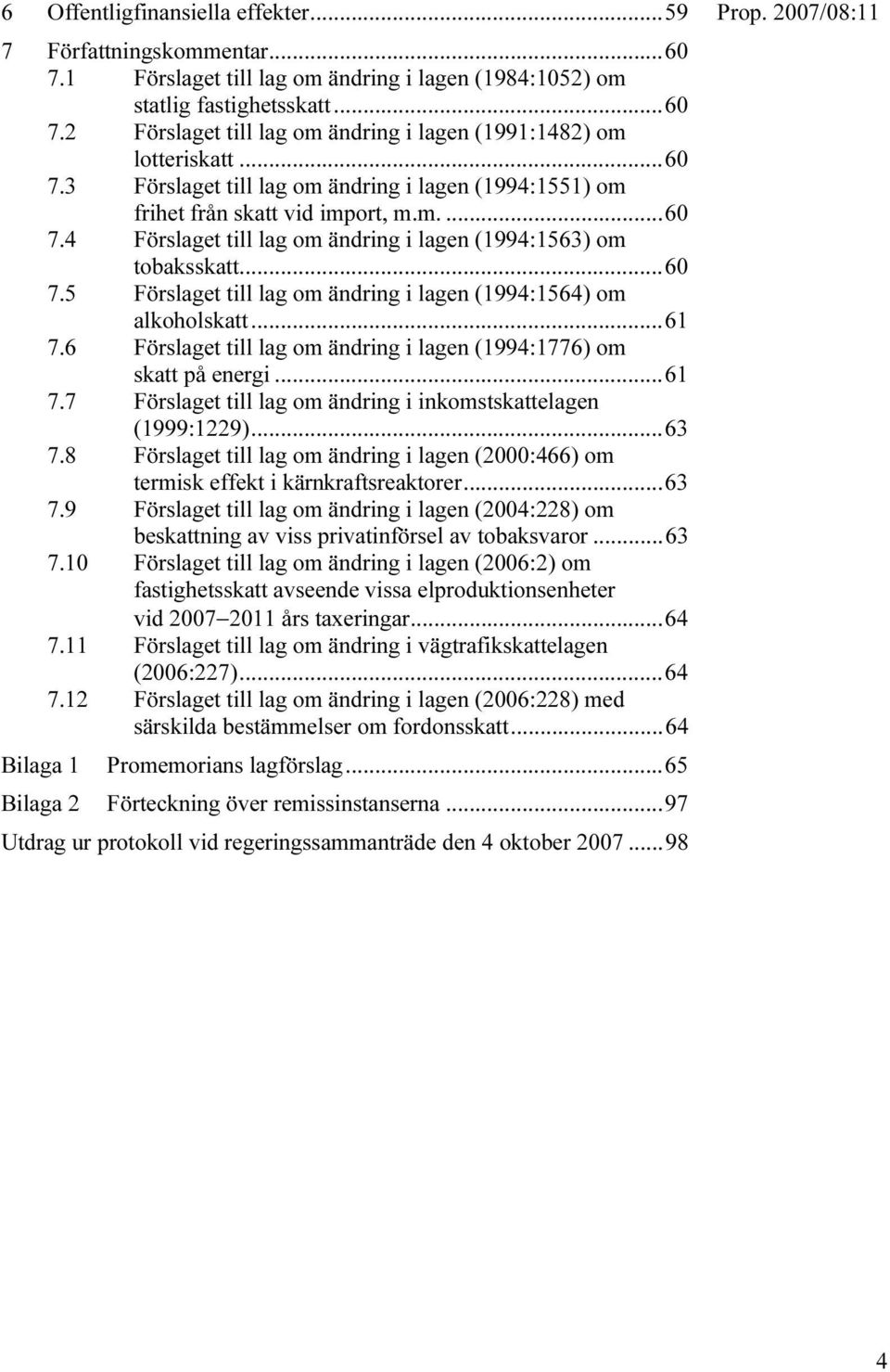 ..61 7.6 Förslaget till lag om ändring i lagen (1994:1776) om skatt på energi...61 7.7 Förslaget till lag om ändring i inkomstskattelagen (1999:1229)...63 7.