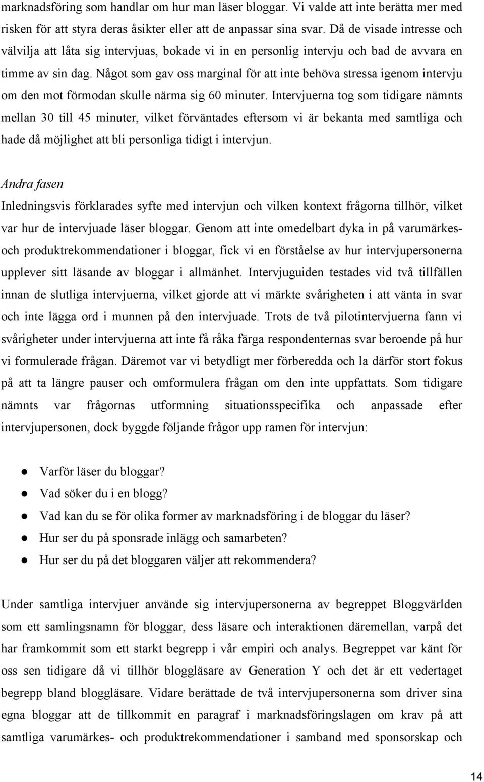 Något som gav oss marginal för att inte behöva stressa igenom intervju om den mot förmodan skulle närma sig 60 minuter.