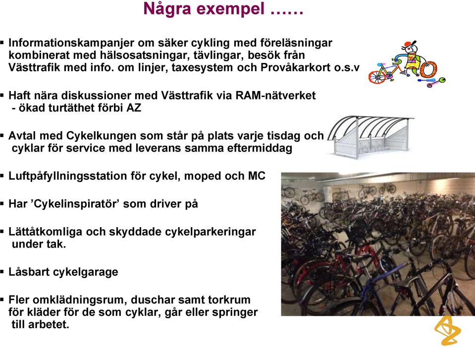 stem och Provåkarkort o.s.v Haft nära diskussioner med Västtrafik via RAM-nätverket - ökad turtäthet förbi AZ Avtal med Cykelkungen som står på plats varje tisdag