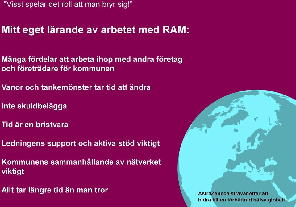 kommunen Vanor och tankemönster tar tid att ändra Inte skuldbelägga Tid är en bristvara Ledningens support