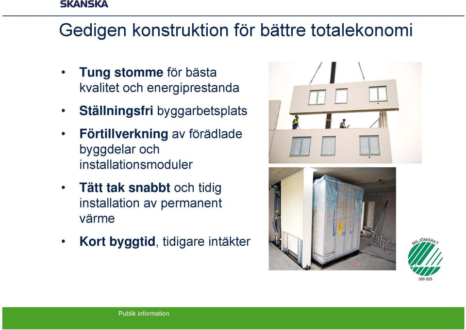 Förtillverkning av förädlade byggdelar och installationsmoduler Tätt