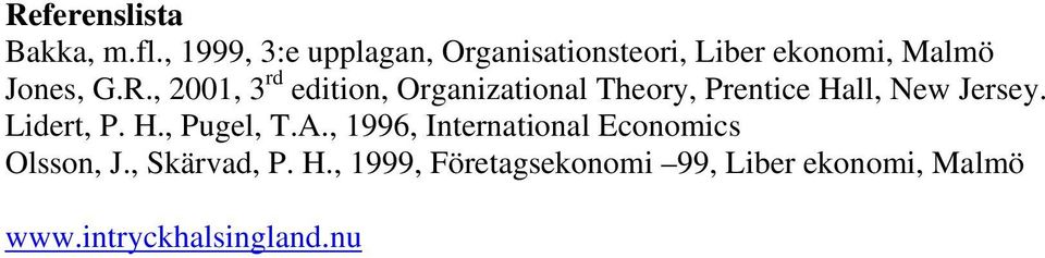 , 2001, 3 rd edition, Organizational Theory, Prentice Hall, New Jersey. Lidert, P.