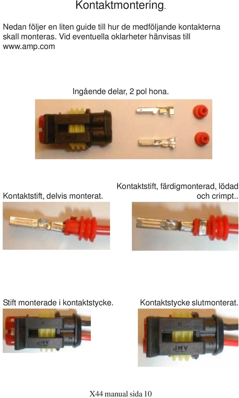 Vid eventuella oklarheter hänvisas till www.amp.com Ingående delar, 2 pol hona.