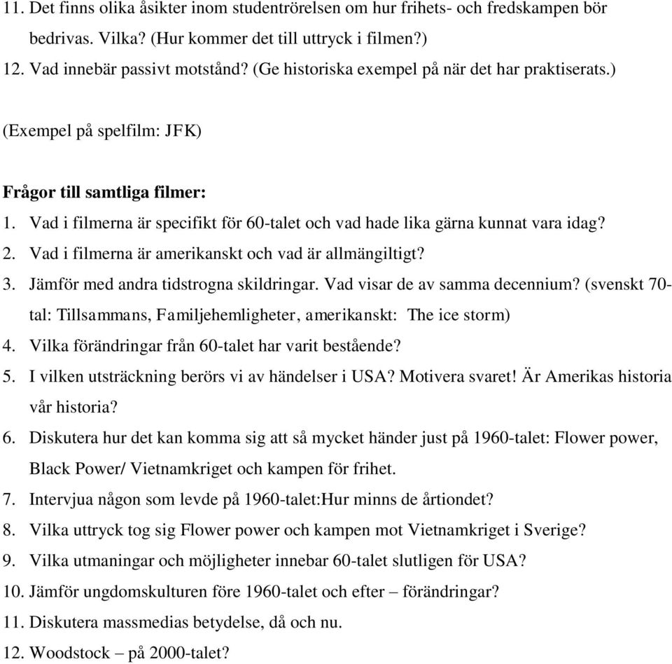 Vad i filmerna är amerikanskt och vad är allmängiltigt? 3. Jämför med andra tidstrogna skildringar. Vad visar de av samma decennium?