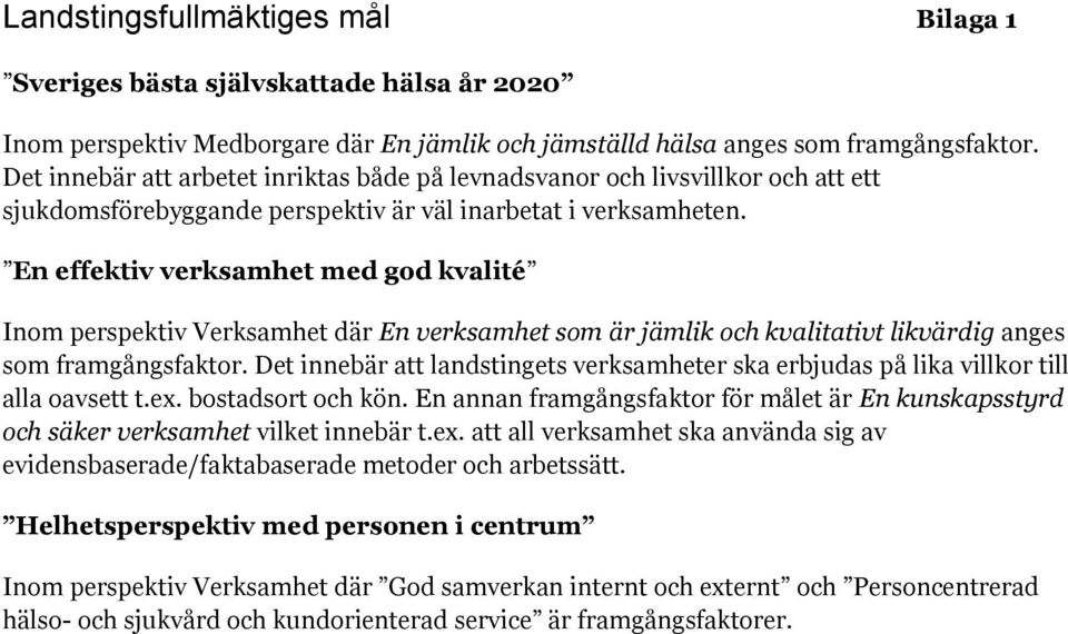 En effektiv verksamhet med god kvalité Inom perspektiv Verksamhet där En verksamhet som är jämlik och kvalitativt likvärdig anges som framgångsfaktor.