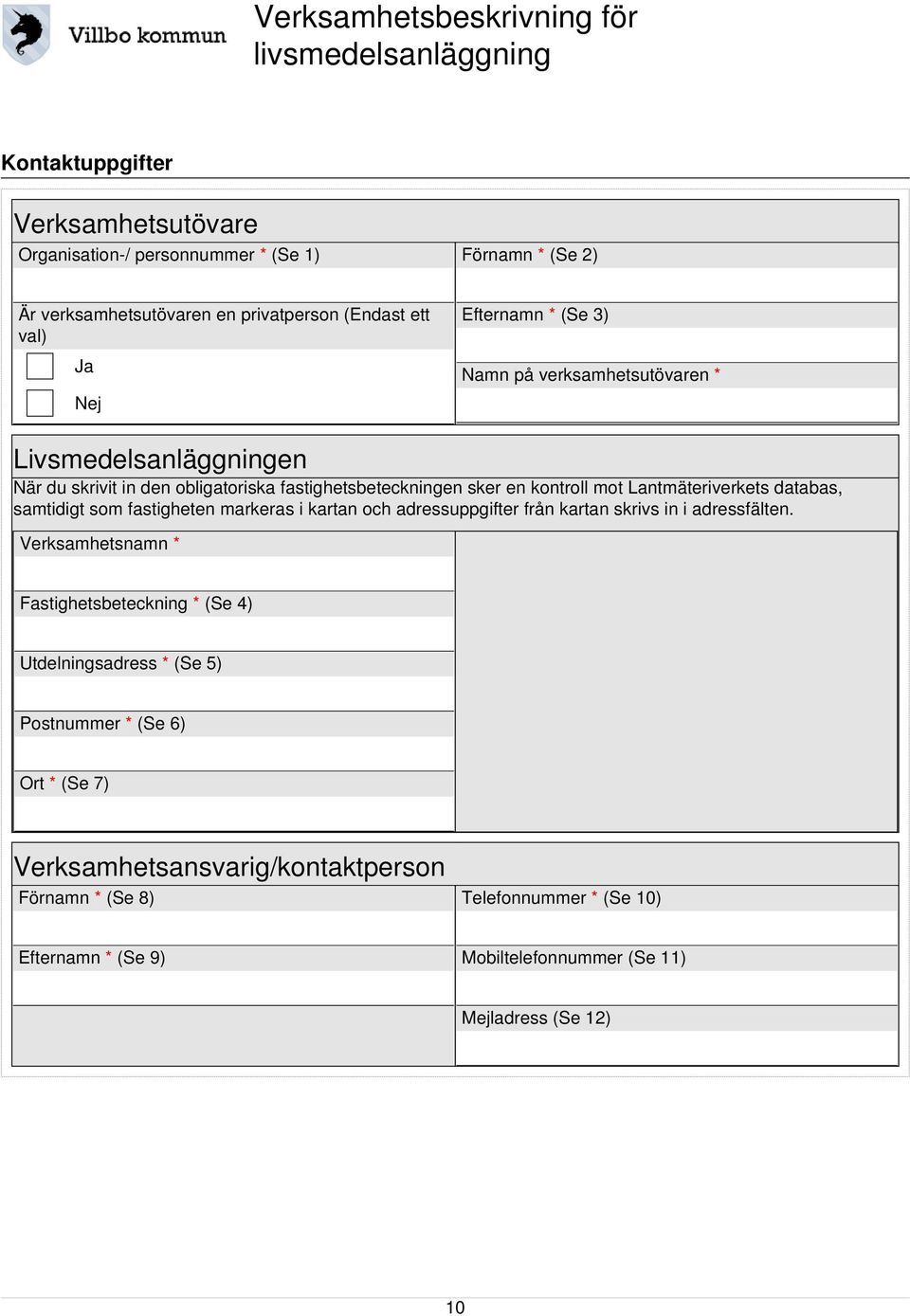 samtidigt som fastigheten markeras i kartan och adressuppgifter från kartan skrivs in i adressfälten.