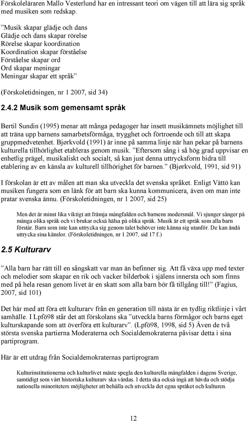 (Förskoletidningen, nr 1 2007, sid 34)