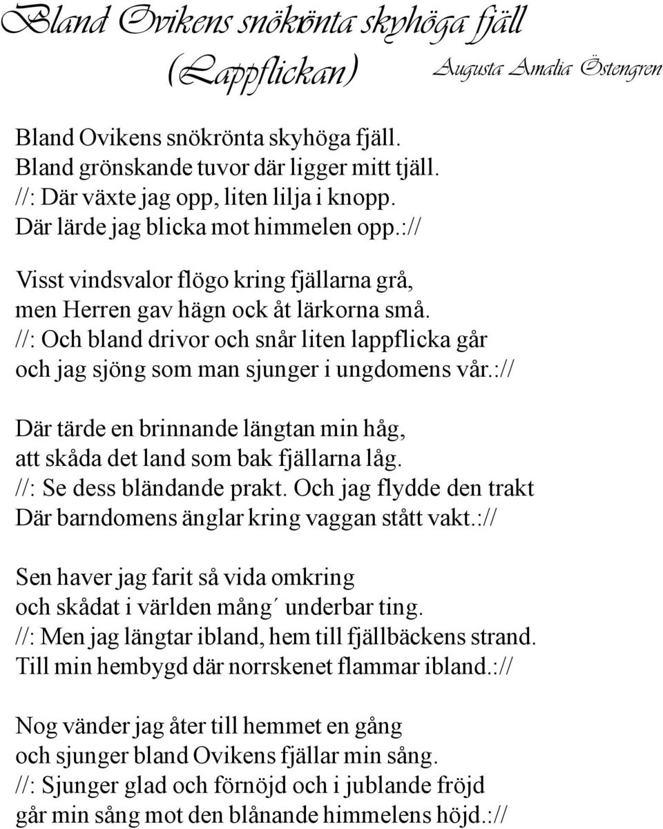 //: Och bland drivor och snår liten lappflicka går och jag sjöng som man sjunger i ungdomens vår.:// Där tärde en brinnande längtan min håg, att skåda det land som bak fjällarna låg.