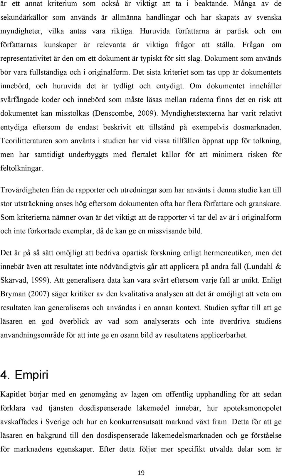 Dokument som används bör vara fullständiga och i originalform. Det sista kriteriet som tas upp är dokumentets innebörd, och huruvida det är tydligt och entydigt.