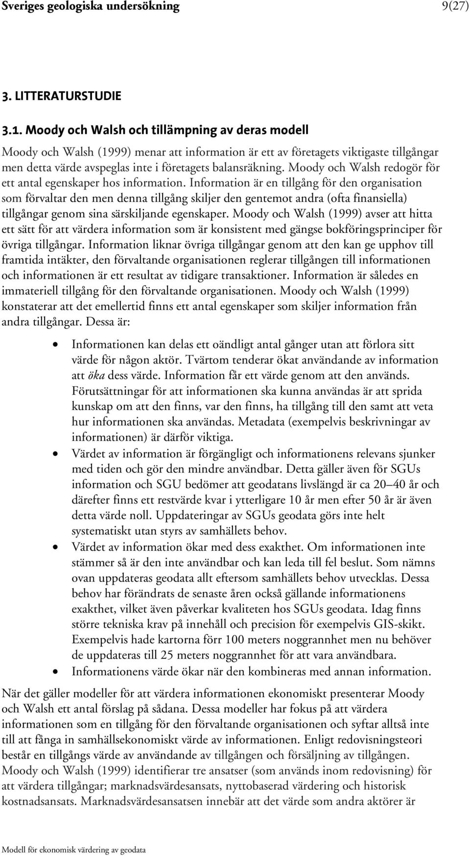 Moody och Walsh redogör för ett antal egenskaper hos information.