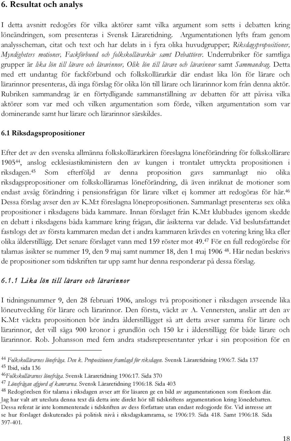 Debattörer. Underrubriker för samtliga grupper är lika lön till lärare och lärarinnor, Olik lön till lärare och lärarinnor samt Sammandrag.