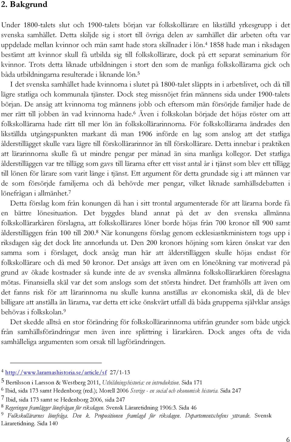 4 1858 hade man i riksdagen bestämt att kvinnor skull få utbilda sig till folkskollärare, dock på ett separat seminarium för kvinnor.