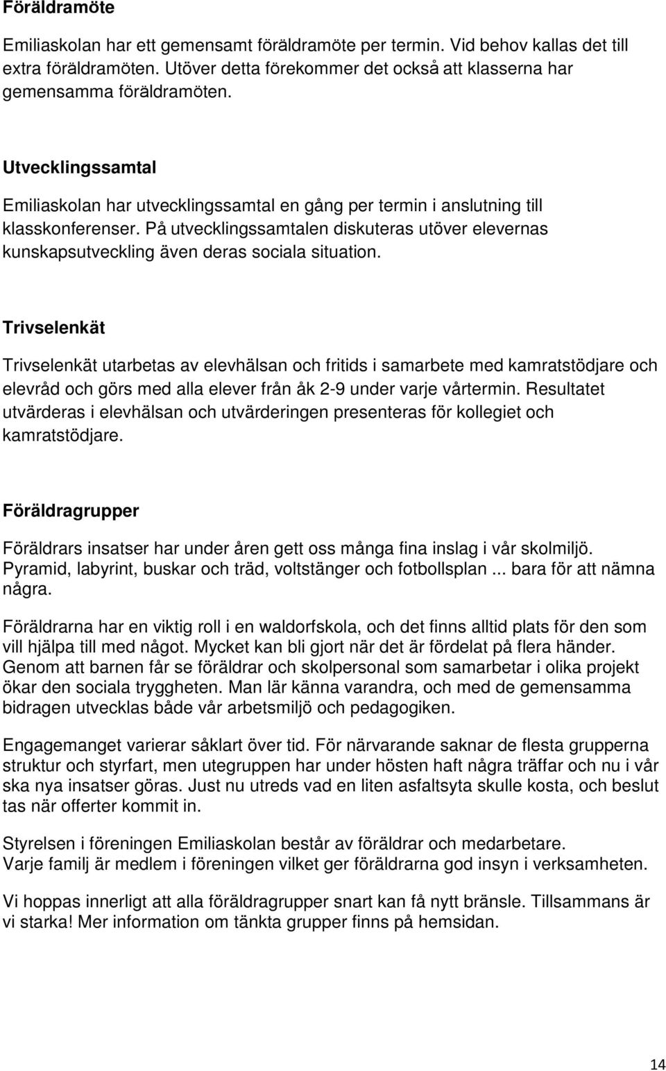 På utvecklingssamtalen diskuteras utöver elevernas kunskapsutveckling även deras sociala situation.