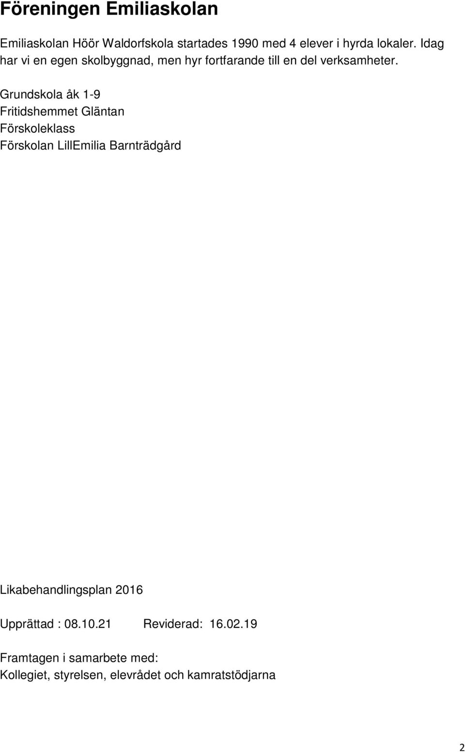 Grundskola åk 1-9 Fritidshemmet Gläntan Förskoleklass Förskolan LillEmilia Barnträdgård