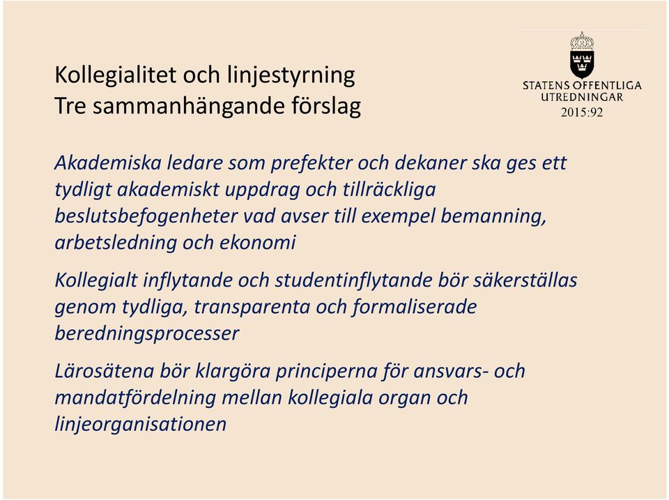 ekonomi Kollegialt inflytande och studentinflytande bör säkerställas genom tydliga, transparenta och formaliserade