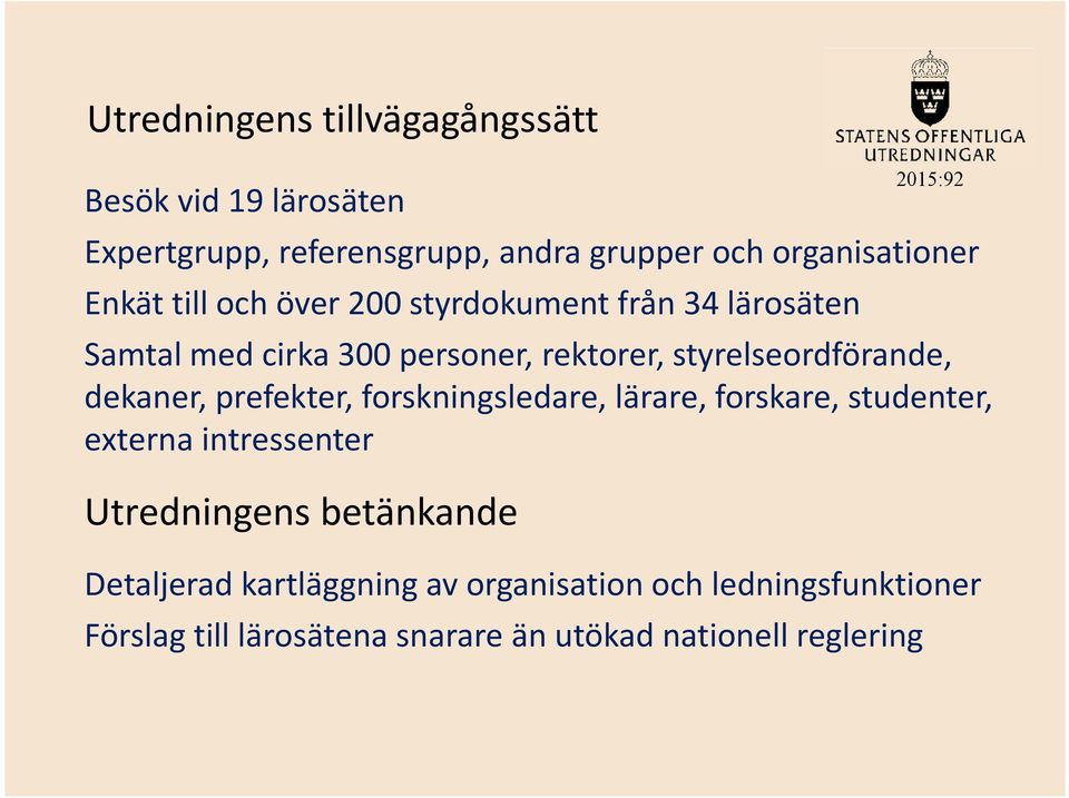 dekaner, prefekter, forskningsledare, lärare, forskare, studenter, externa intressenter Utredningens betänkande