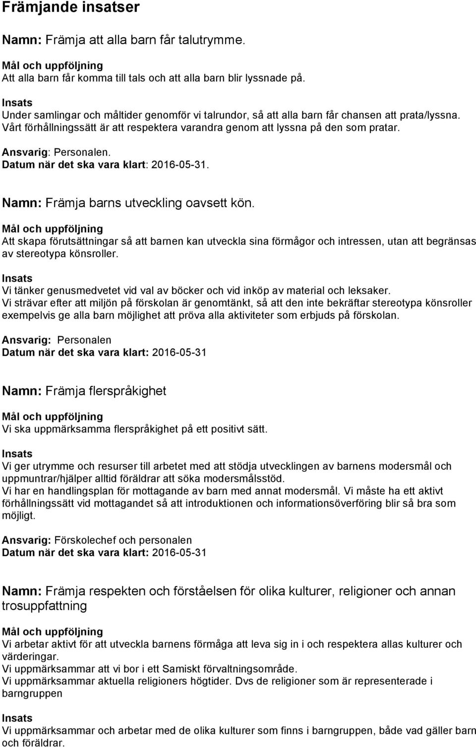 Ansvarig: Personalen. Datum när det ska vara klart: 2016-05-31. Namn: Främja barns utveckling oavsett kön.